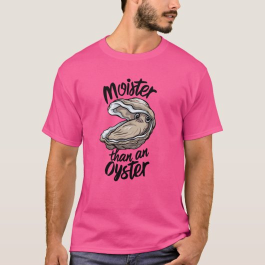 Grappig vochtig dan een oester vochtig Gezegde zee T-shirt (Voorkant)