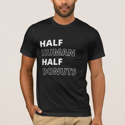 Grappig Voedsel Citaat Half Mens Half Donuts T-shirt (Voorkant)