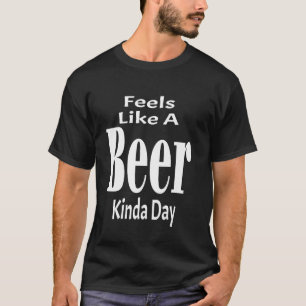 Grappig Voelt Als Een Bier Soort Dag Sarcasme Sarc T-shirt
