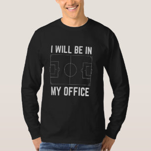 Grappig voetbal ik zal in mijn Kantoor speler vrou T-shirt