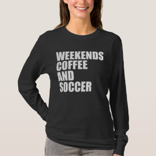 Grappig Voetbal Moeder Leven weekends koffie en vo T-shirt
