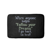 Grappig Volg je droom Terug naar bed Inspirerend Badmat (Voorkant)