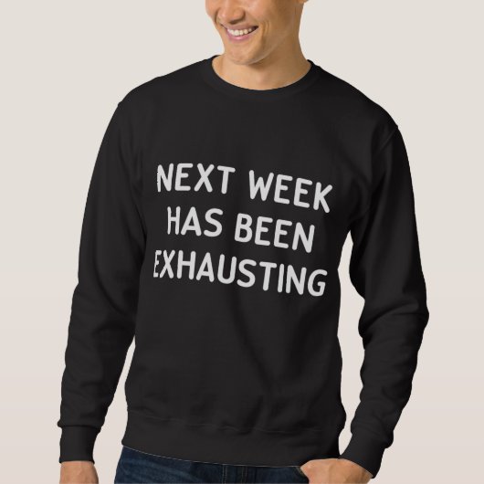 Grappig volgende week is vermoeiend grap sarcastis trui (Voorkant)