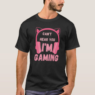 Grappig voor gamer dat ik je niet kan horen. t-shirt