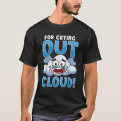 Grappig voor het uitschreeuwen van wolkenregen wee t-shirt (Voorkant)