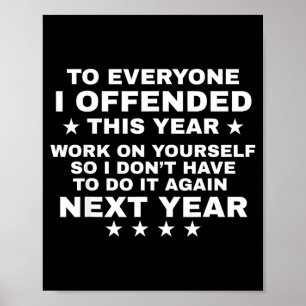 Grappig voor iedereen die ik dit jaar beledigd heb poster