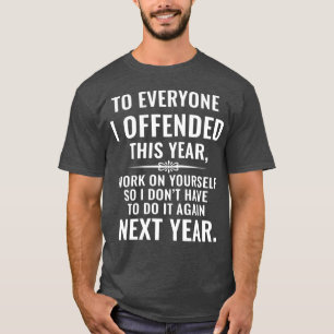 Grappig voor iedereen die ik dit jaar beledigd heb t-shirt
