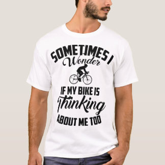 Grappig vraag ik me af of mijn fiets aan mij denkt t-shirt
