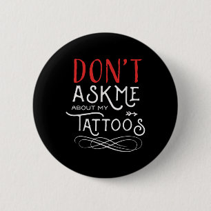 Grappig vraag me niet naar mijn Tattoos piercings Ronde Button 5,7 Cm