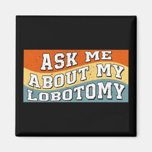Grappig Vraag me over mijn Lobotomy Gezegde Retro Magneet