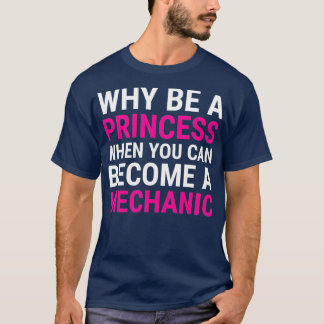 Grappig Vrouw monteur waarom een prinses T-shirt