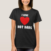 Grappig Vrouwen Ik hou van Hot Dads T-Shirt (Voorkant)