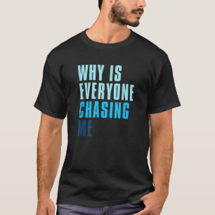 Grappig waarom iedereen me achtervolgt t-shirt