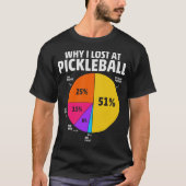 Grappig waarom ik verloor bij Pickleball T-shirt (Voorkant)
