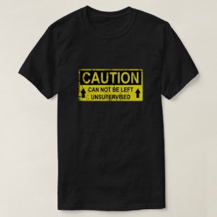 Grappig waarschuwingsbord - kan niet zonder toezic t-shirt