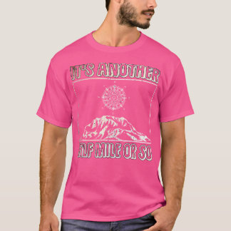 Grappig wandelen camping nog een halve mijl lopen t-shirt