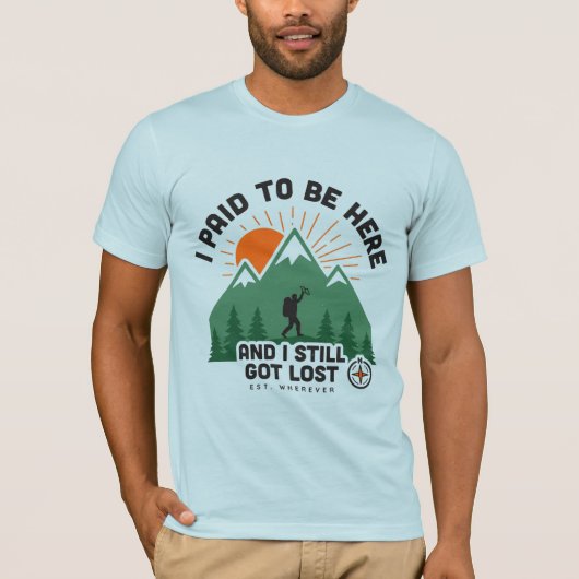 Grappig Wandelshirt - Ik Heb Betaald Om Hier Te Zi T-shirt (Voorkant)