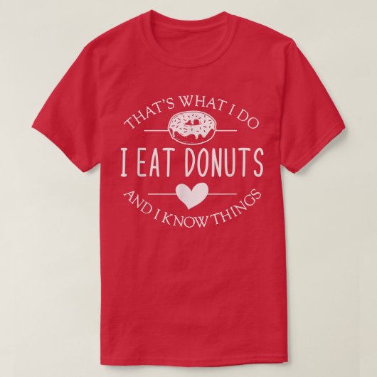 Grappig wat ik doe, ik eet donuts en weet dingen t-shirt (Design voorkant)