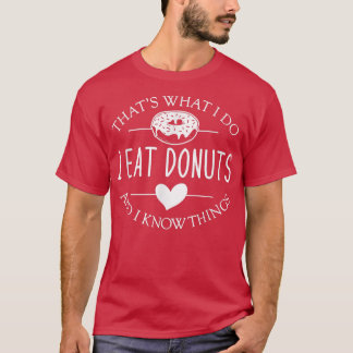 Grappig wat ik doe, ik eet donuts en weet dingen t-shirt