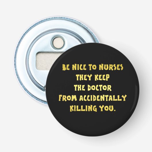 Grappig Wees Aardig Voor Verpleegsters Grap Button Flesopener (Voorkant)