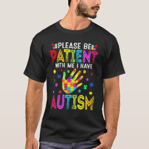 Grappig Wees Geduldig Met Mij Ik Heb Autisme Bewus T-shirt