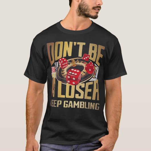 grappig wees geen loser blijf gokken T-Shirt (Voorkant)
