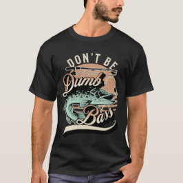 Grappig Wees Geen Stomme Baars Visser Vader T-shirt