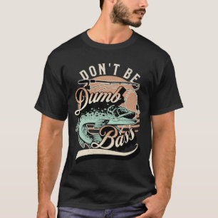 Grappig Wees Geen Stomme Baars Visser Vader T-shirt