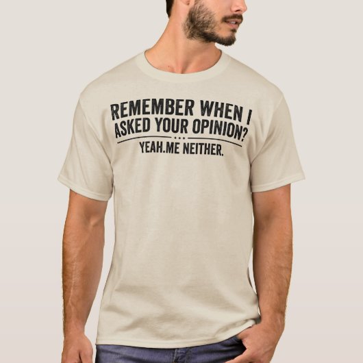 Grappig Weet Je Nog Toen Ik Je Mening Vroeg Sarcas T-shirt (Voorkant)