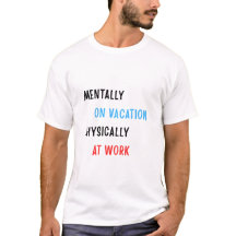Grappig Werkshirt – Mentaal op Vakantie T-shirt
