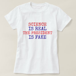 Grappig "Wetenschap is echt. De president is nep" T-shirt