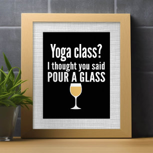 Grappig wijncitaat - Yoga-klasse? Een glas vormen Poster