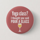 Grappig wijncitaat - Yoga-klasse? Een glas vormen Ronde Button 5,7 Cm (Voorkant)