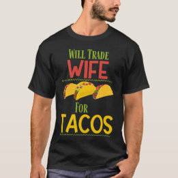 Grappig Will Trade Vrouw voor Tacos T-shirt