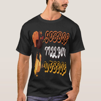 Grappig Wobble Thanksgiving Gobble tot je wiebelt T-shirt