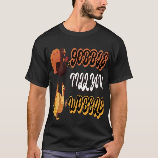 Grappig Wobble Thanksgiving Gobble tot je wiebelt T-shirt (Voorkant)