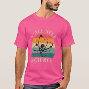 Grappig Y'all Need Science Chemie Biologie Natuurk T-shirt
