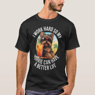 Grappig Yorkie Gift Ik werk hard Yorkie Beter Leve T-shirt