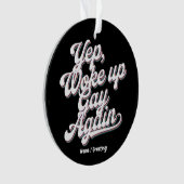 Grappig "Yup Wake Up Gay Again" Pride Maand Ontwer Ornament (voorkant)