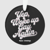 Grappig "Yup Wake Up Gay Again" Pride Maand Ontwer Ornament (voorkant)