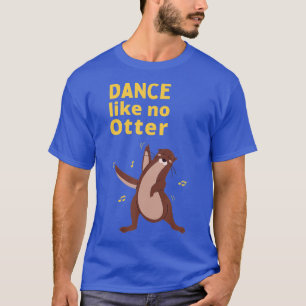 Grappig Zee Otter Gift Idee Dance as No Otter T-shirt