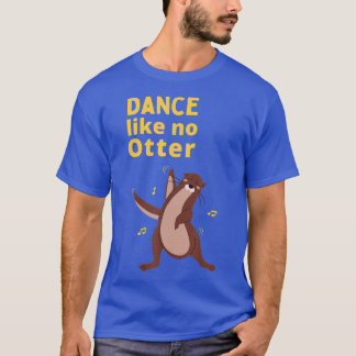 Grappig Zee Otter Gift Idee Dance as No Otter T-shirt