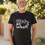 Grappig zestig, wat citaat 60th Birthday T-shirt<br><div class="desc">Grappig Sixty so wat een Inspirerend Quote 60th Birthday T-Shirt. Dit T-shirt is perfect voor iemand die de 60e verjaardag viert. Het komt met een grappig en inspirerend citaat 60 dus wat in de hedendaagse witte typografie, en is ideaal voor een persoon met een gevoel van humor. Leuk als verjaardagscadeau...</div>