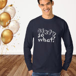 Grappig zestig, wat citaat 60th Birthday T-shirt<br><div class="desc">Grappig Sixty so wat een Inspirerend quote 60th Birthday Long Sleeve T-shirt. Dit T-shirt is perfect voor iemand die de 60e verjaardag viert. Het komt met een grappig en inspirerend citaat 60 dus wat in de hedendaagse witte typografie, en is ideaal voor een persoon met een gevoel van humor. Leuk...</div>