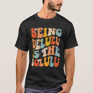 Grappig zijn Delulu is de Solulu Groovy motivatie T-shirt