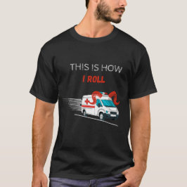 Grappig, zo rol ik een ambulancechauffeur t-shirt