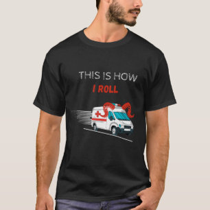 Grappig, zo rol ik een ambulancechauffeur t-shirt