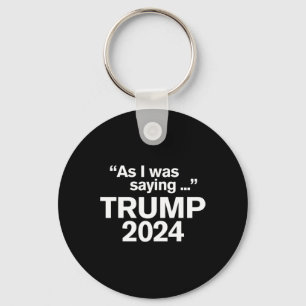 Grappig, zoals ik zei Trump 2024 Voorzitter 1 Sleutelhanger