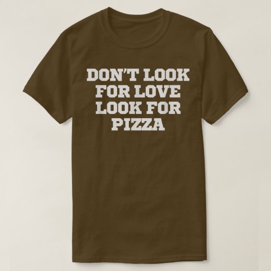 Grappig, zoek geen liefde voor Pizza T-Shirt (Design voorkant)
