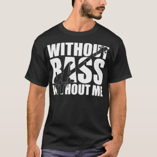 Grappig ZONDER BAS ZONDER ME bassist cadeau T-shirt
